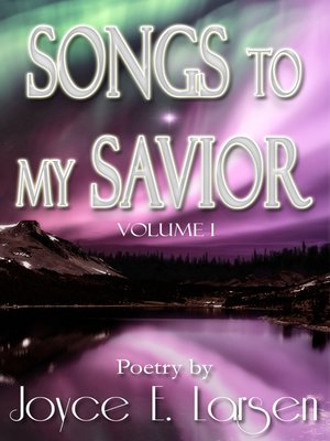 cover image of Songs to My Savior Volume I